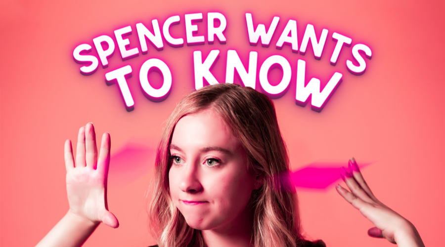 Spencer Wants To Know