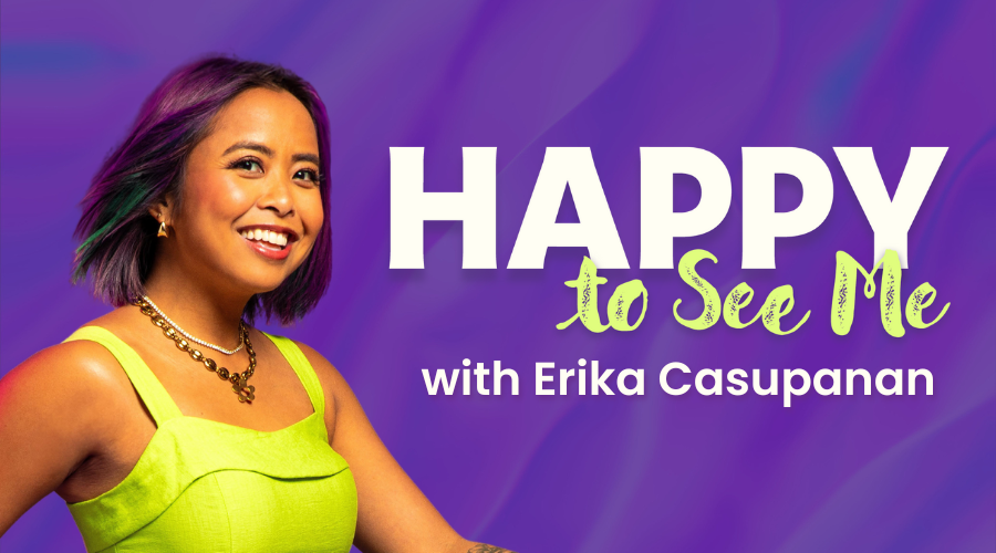 Happy to See Me with Erika Casupanan