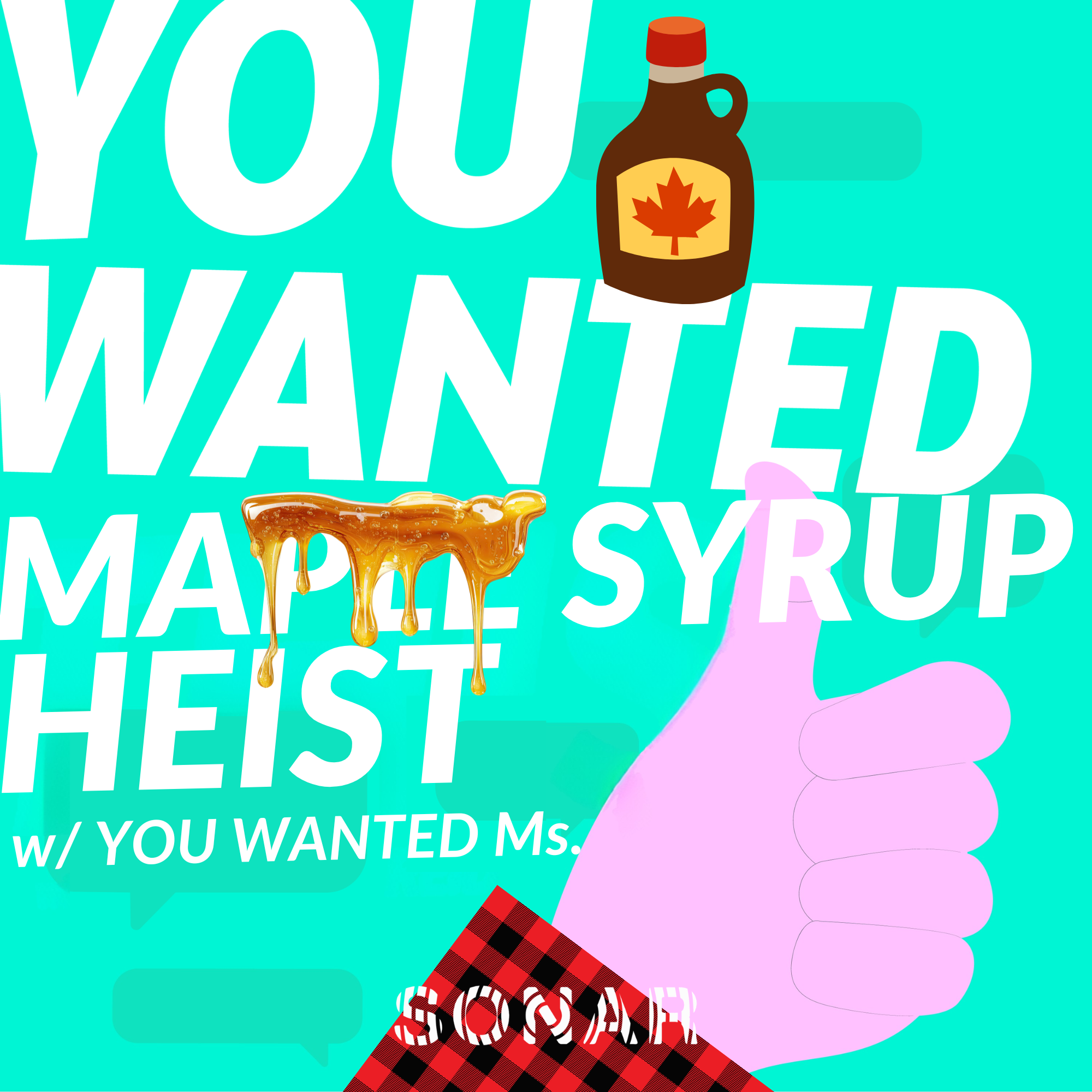 Maple Syrup Heist (w/ You Wanted Ms.) episode artwork